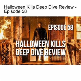 Halloween Kills Deep Dive Review - Episode 58