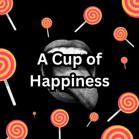 A Cup of Happiness | Boomplay Music