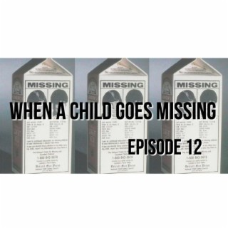 Episode 12 - When a Child Goes Missing