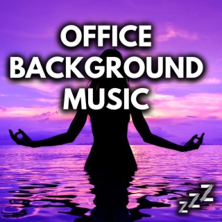 Office Background Music: Music For Focus & Concentration