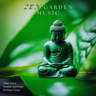 Zen Garden Music - Asian Zazen Sounds and Songs for Inner Peace
