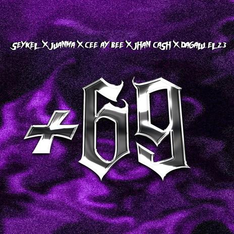 +69 ft. Seykel, JuanMa, Cee Ay Bee, Jhan Cash & Dagalu el23 | Boomplay Music