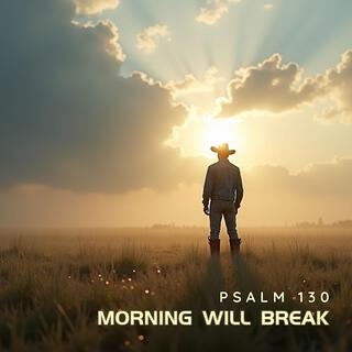 Morning Will Break (Psalm 130) lyrics | Boomplay Music