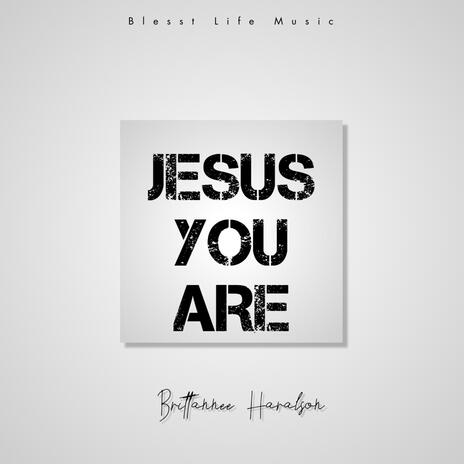 Jesus You Are | Boomplay Music