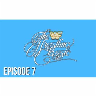 Episode 7 - The Wrestling Classic Review