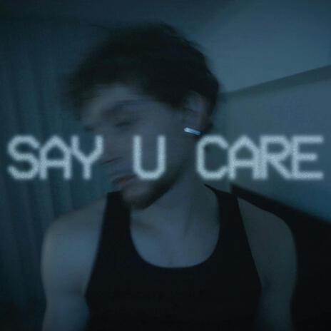 Say u care | Boomplay Music