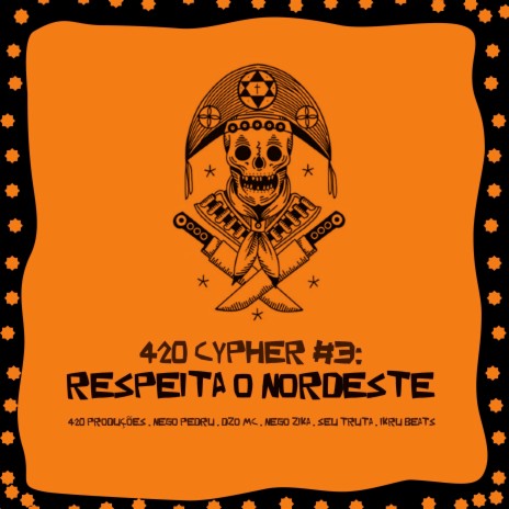 CYPHER 420 #3: RESPEITA O NORDESTE ft. Seu Truta, 420 PRODUÇÕES, Nego Zika, Nego Pedru & IKRU BEATS | Boomplay Music