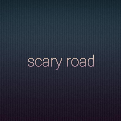 Scary Road | Boomplay Music