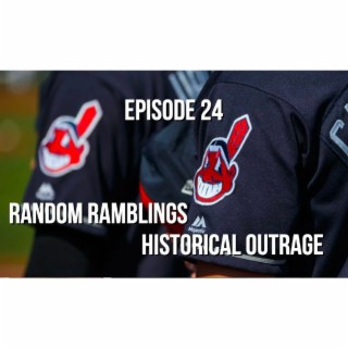 Episode 24 - Random Ramblings About Historical Outrage
