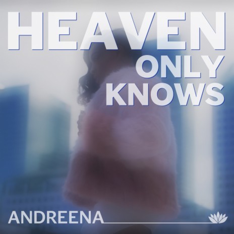 Heaven Only Knows | Boomplay Music