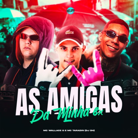 As Amiga da Minha Ex ft. MC WALLACE G & dj dh | Boomplay Music