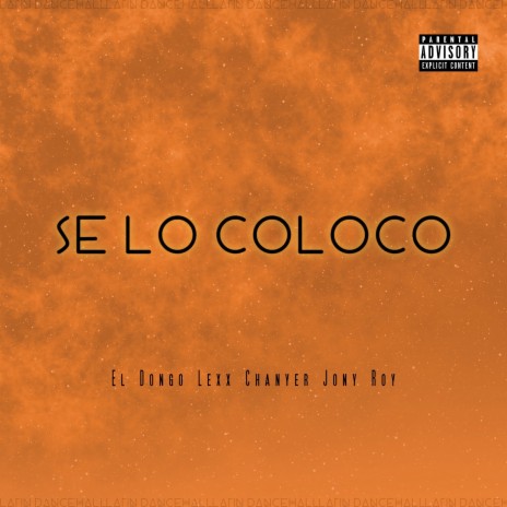 SE LO COLOCO ft. Lexx Chanyer & Jony Roy | Boomplay Music