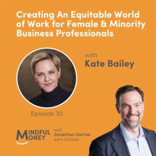 030: Kate Bailey - Creating An Equitable World of Work for Female & Minority Business Professionals