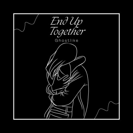 End Up Together | Boomplay Music