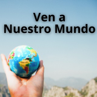 Ven a Nuestro Mundo