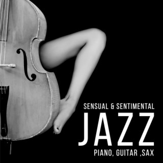 Sensual & Sentimental Jazz: Piano, Guitar, Sax Music for Lovers, Sentimental Mood for Intimate Moments