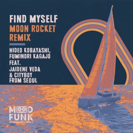 Find Myself (Moon Rocket Remix) ft. Fuminori Kagajo, Jaidene Veda & Cityboy from Seoul