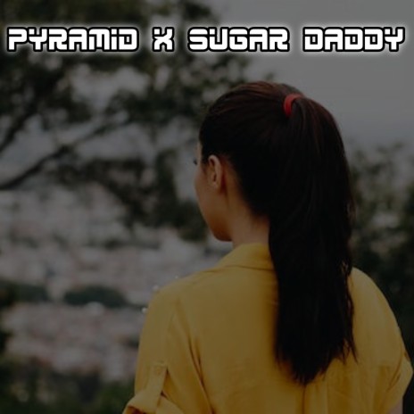 PYRAMID X SUGAR DADDY ft. Bagus Cahyo | Boomplay Music