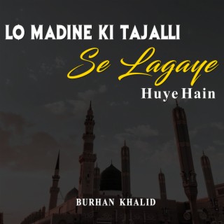 Lo Madine Ki Tajalli Se Lagaye Huye Hain