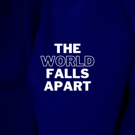 The World Falls Apart | Boomplay Music