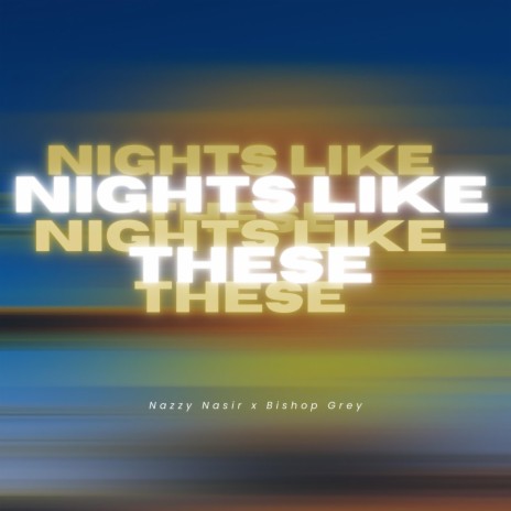 Nights Like These ft. Bishop Grey | Boomplay Music