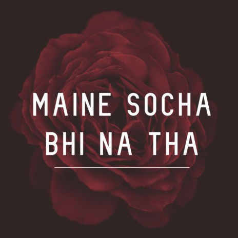 Maine Socha Bhi Na Tha | Boomplay Music