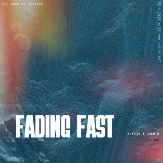 Fading Fast ft. Josh B lyrics | Boomplay Music