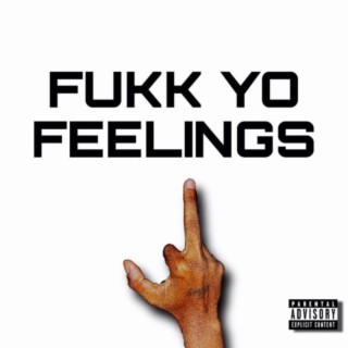 Fukk Yo Feelings