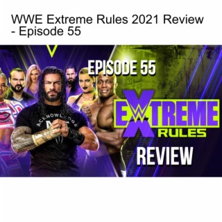 WWE Extreme Rules 2021 Review - Episode 55