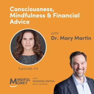 044: Dr. Mary Martin - Consciousness, Mindfulness & Financial Advice