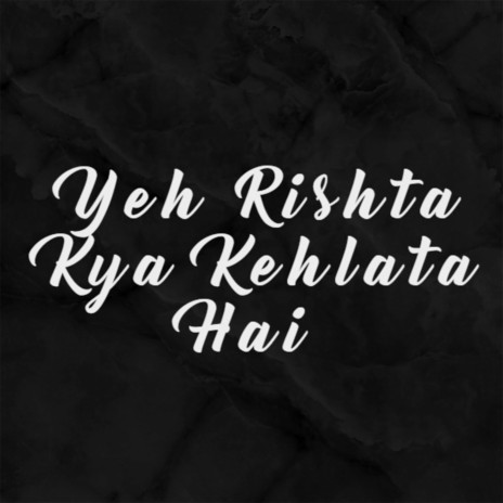 Yeh Rishta Kya Kehlata Hai ft. Alka Yagnik | Boomplay Music