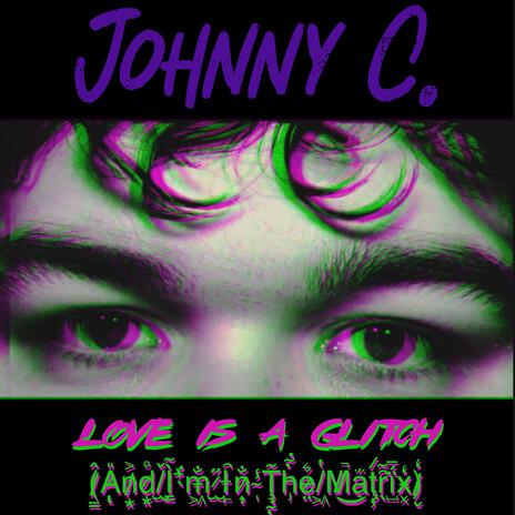 Love Is A Glitch (And I'm In The Matrix) | Boomplay Music