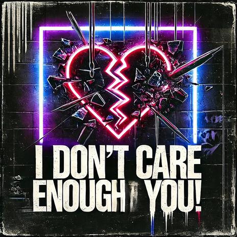 I Don’t Care Enough About You | Boomplay Music