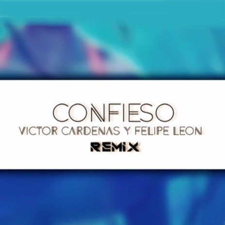 Confieso (Remix) ft. Felipe Leon | Boomplay Music