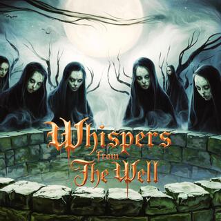 Whispers From The Well