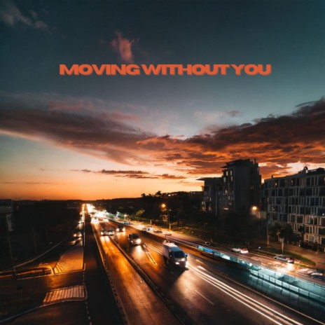 Moving Without You | Boomplay Music