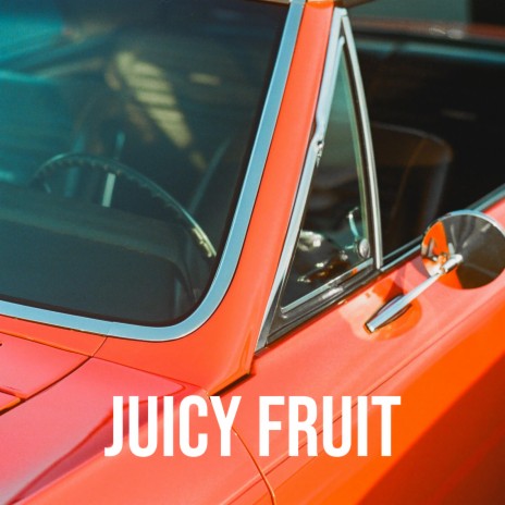 Juicy Fruit | Boomplay Music