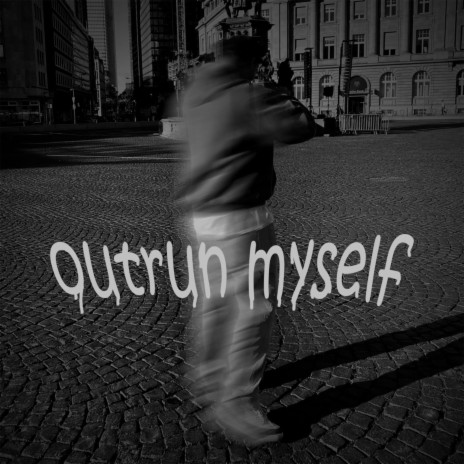 outrun myself