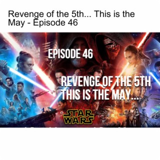 Revenge of the 5th... This is the May - Episode 46
