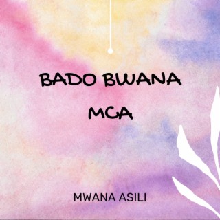 Bado Bwana MCA