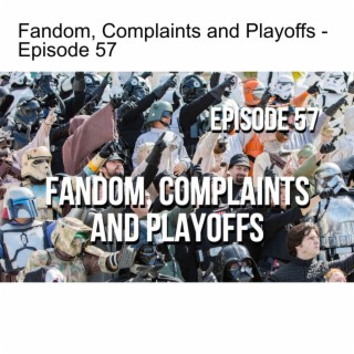 Fandom, Complaints and Playoffs - Episode 57
