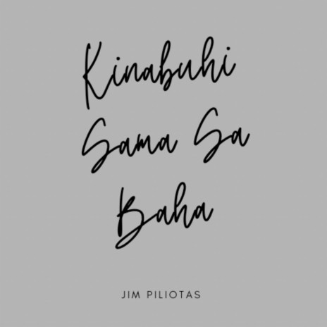 Kinabuhi Sama Sa Baha ft. Jim Piliotas