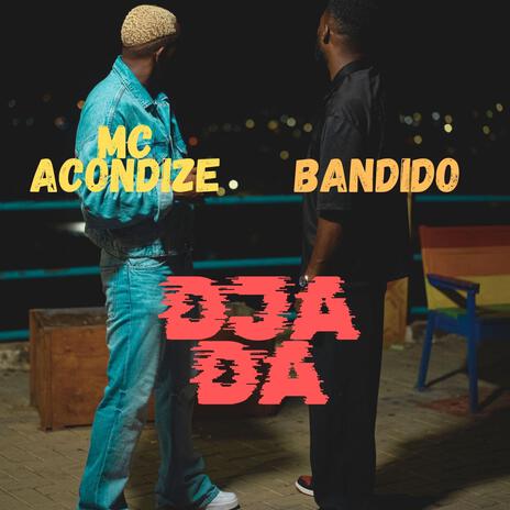 DJA DA ft. MC ACONDIZE | Boomplay Music