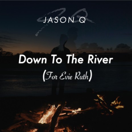 Down To The River (For Evie Ruth) | Boomplay Music