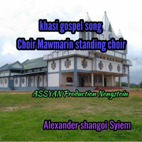 Khasi Gospel Song Choir Mawmarin Standing Choir | Boomplay Music