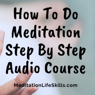 How To Do Meditation Step-By-Step Free Audio Course