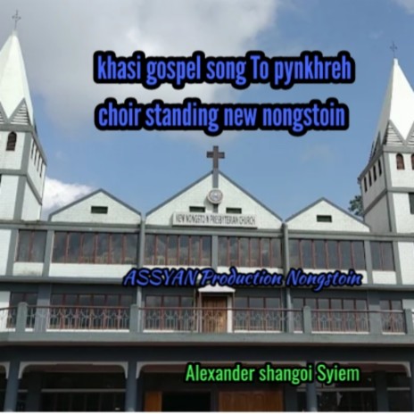 Khasi Gospel Song to Pynkhreh Choir Standing New Nongstoin | Boomplay Music