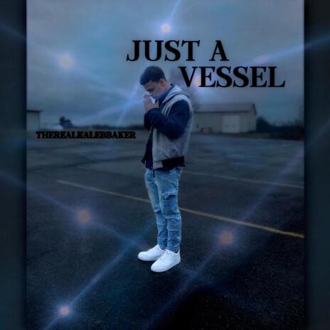 Just A Vessel | Boomplay Music