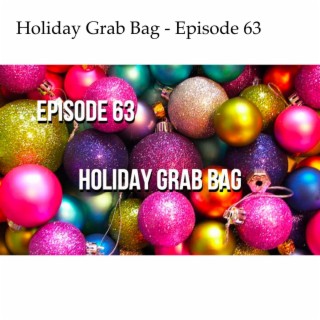 Holiday Grab Bag - Episode 63