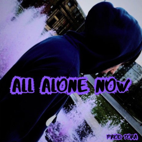 All Alone Now | Boomplay Music